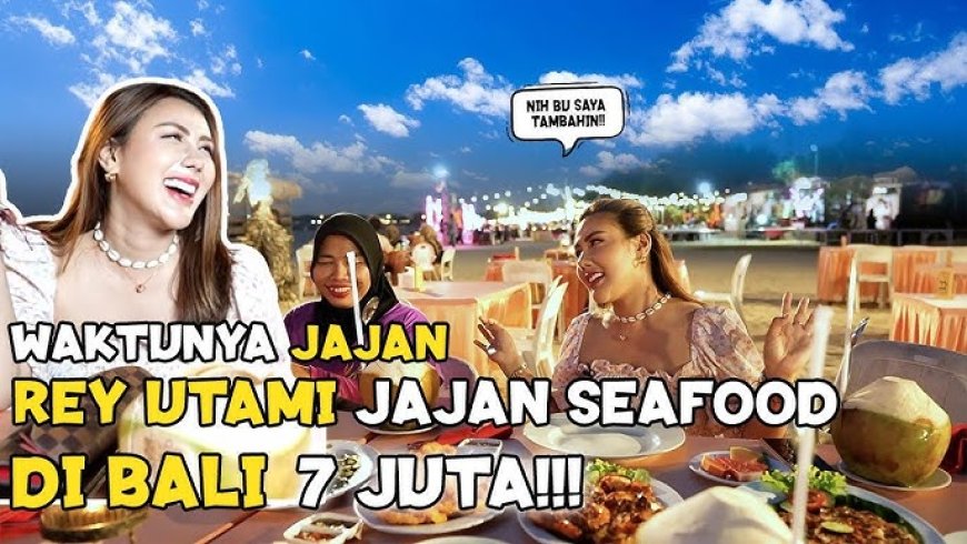 Rey Utami dan Mpok Citra Menghabiskan 7 Juta Rupiah untuk Menikmati Hidangan Laut di Bali!